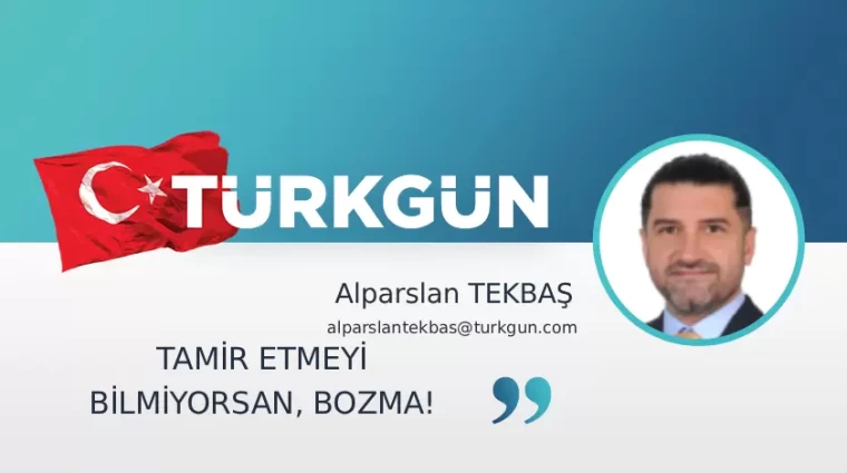 Tamir etmeyi bilmiyorsan, bozma!