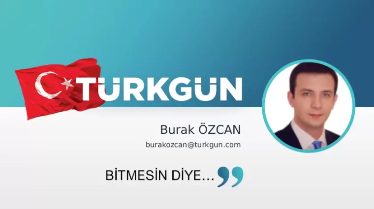 Bitmesin diye…