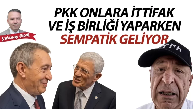 PKK onlara ittifak ve iş birliği yaparken sempatik geliyor!