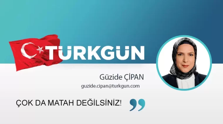 Çok da matah değilsiniz!