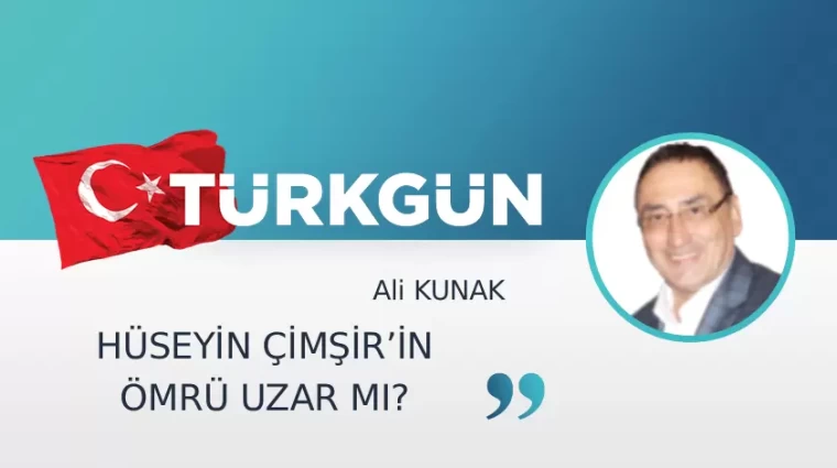 Hüseyin Çimşir’in ömrü uzar mı?