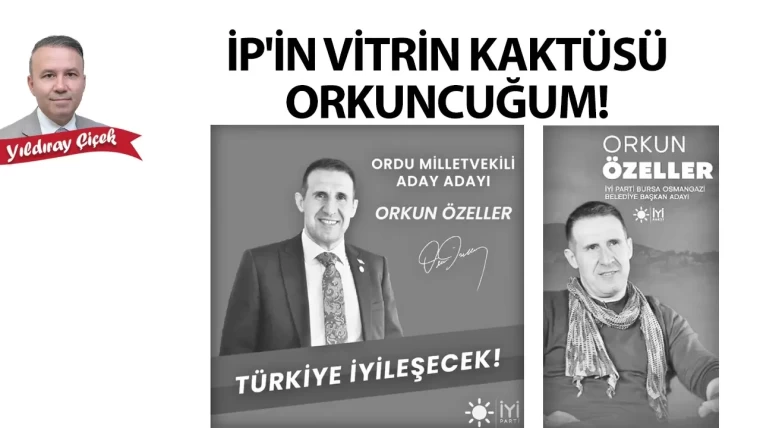 İP'in vitrin kaktüsü Orkuncuğum!