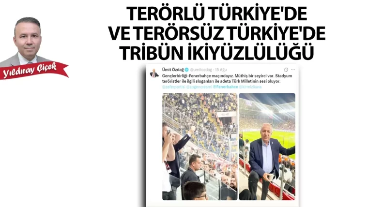 Terörlü Türkiye'de ve Terörsüz Türkiye'de tribün ikiyüzlülüğü