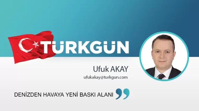 Denizden havaya yeni baskı alanı