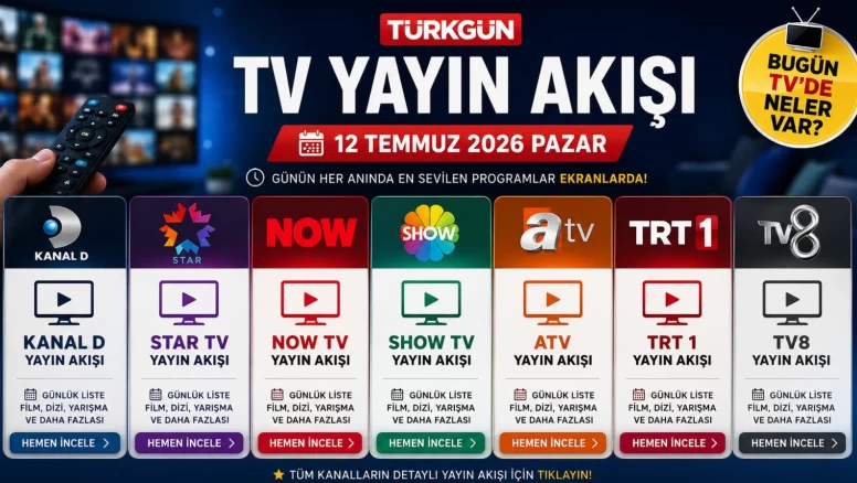 TV YAYIN AKIŞI 12 TEMMUZ 2026 - GÜNCEL LİSTE || Bu akşam televizyonda neler var? İşte Kanal D, Show TV, TRT 1, TV8, Star TV, Now TV, ATV yayın akışı ve tv rehberi...