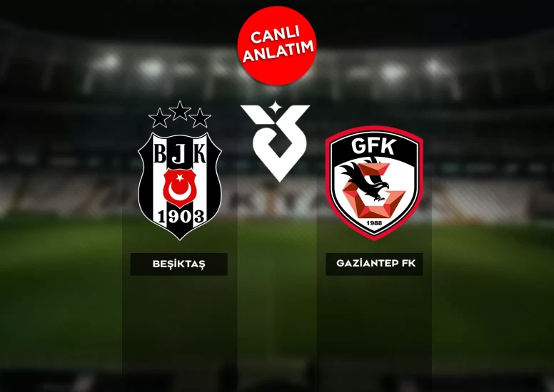 Canlı Skor | Süper Lig'de Beşiktaş, Gaziantep FK'yi konuk ediyor
