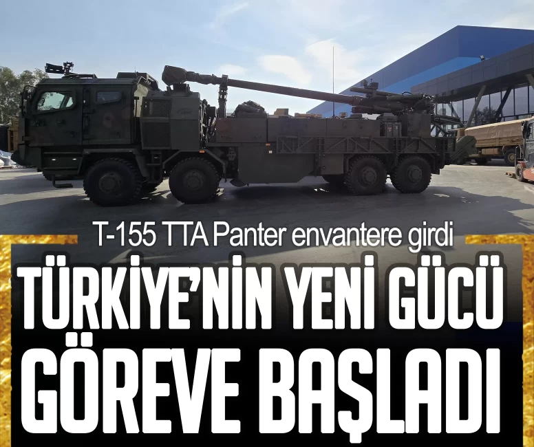 Türkiye’nin yeni gücü göreve başladı! T-155 TTA Panter envantere girdi