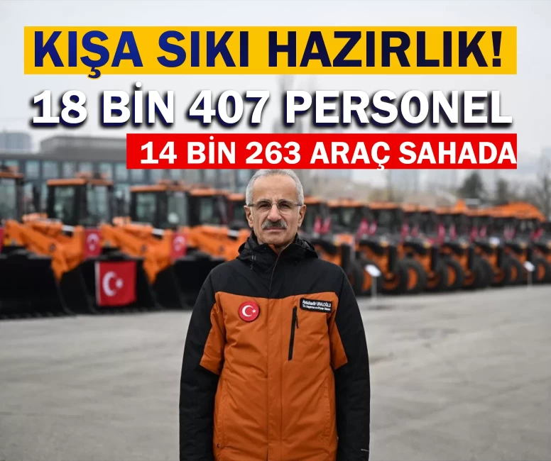 Kışa sıkı hazırlık! Bakan Uraloğlu: 18 bin 407 personel, 14 bin 263 araç sahada