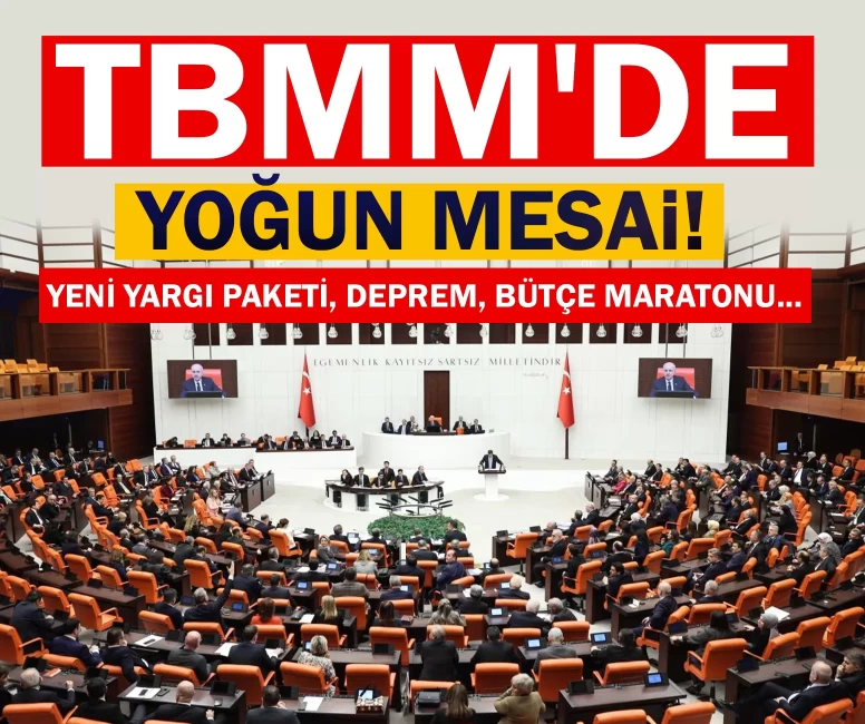 TBMM'de yoğun mesai! Yeni yargı paketi, deprem, bütçe maratonu...