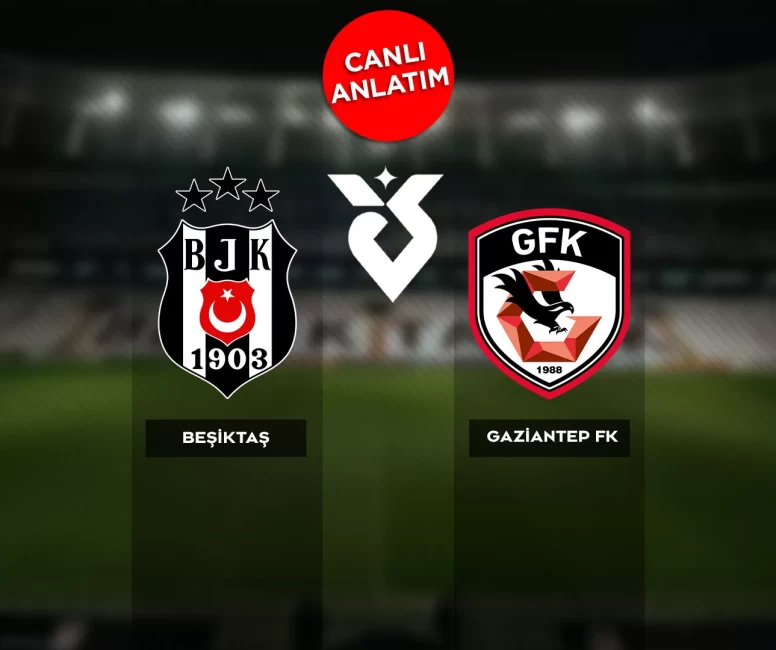 Canlı Skor | Süper Lig'de Beşiktaş, Gaziantep FK'yi konuk ediyor