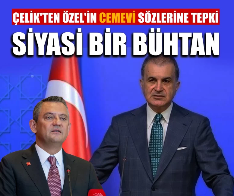 Çelik'ten Özel'in Cemevi sözlerine tepki: Siyasi bir bühtan