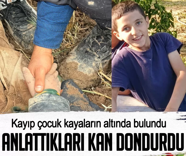 Kayıp çocuk kayaların altında bulundu! Anlattıkları kan dondurdu