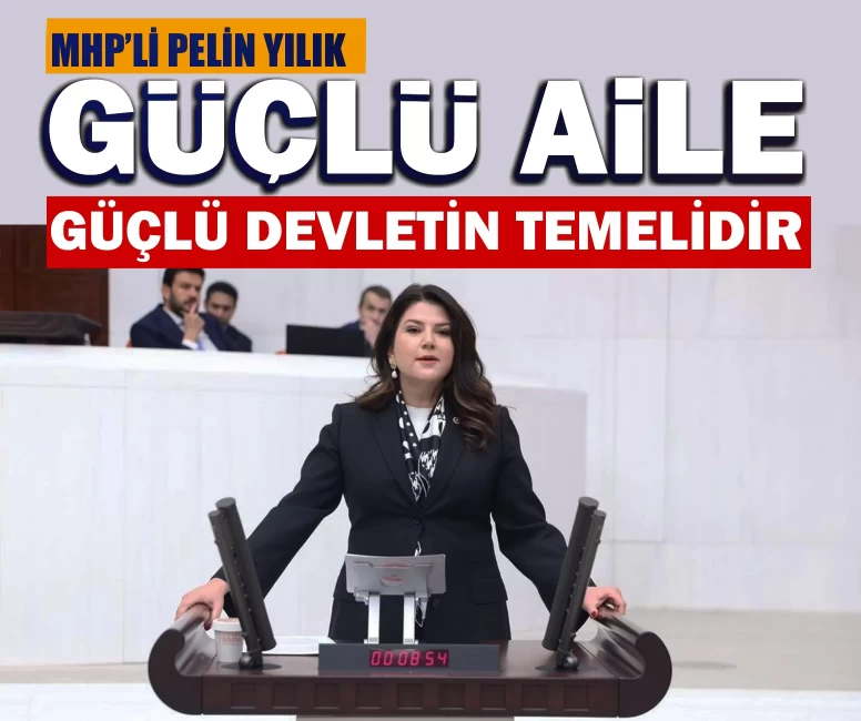 MHP’li Pelin Yılık: Güçlü aile güçlü devletin temelidir