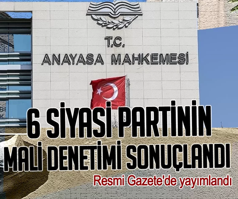 Resmi Gazete'de yayımlandı! 6 siyasi partinin mali denetimi sonuçlandı