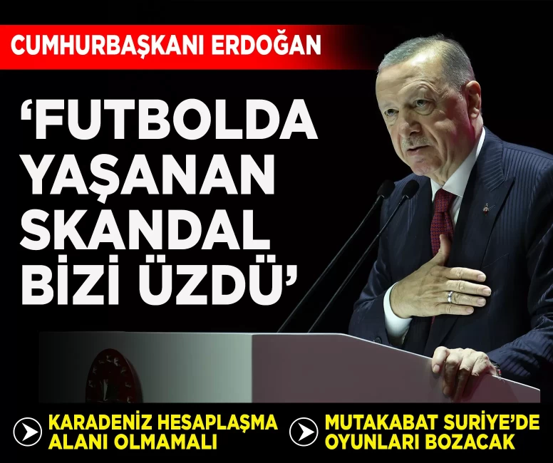 Cumhurbaşkanı Erdoğan: 'Futboldaki bahis skandalı bizi üzdü'
