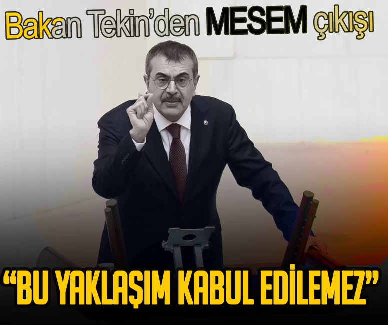Bakan Tekin’den MESEM çıkışı: Bu yaklaşım kabul edilemez