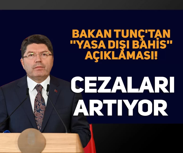 Bakan Tunç'tan ''yasa dışı bahis'' açıklaması!