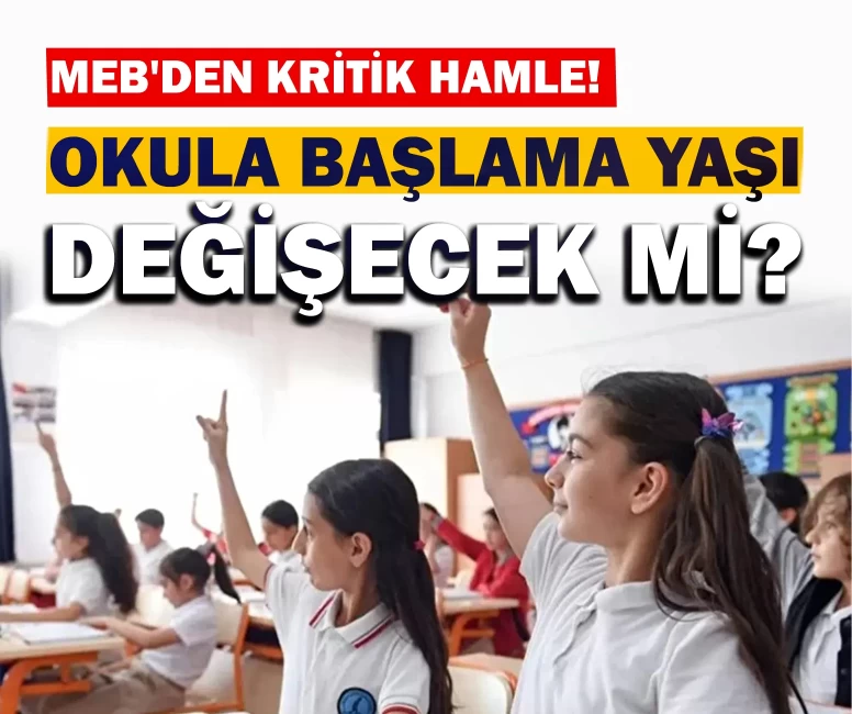 MEB'den kritik hamle! Okula başlama yaşı değişecek mi?