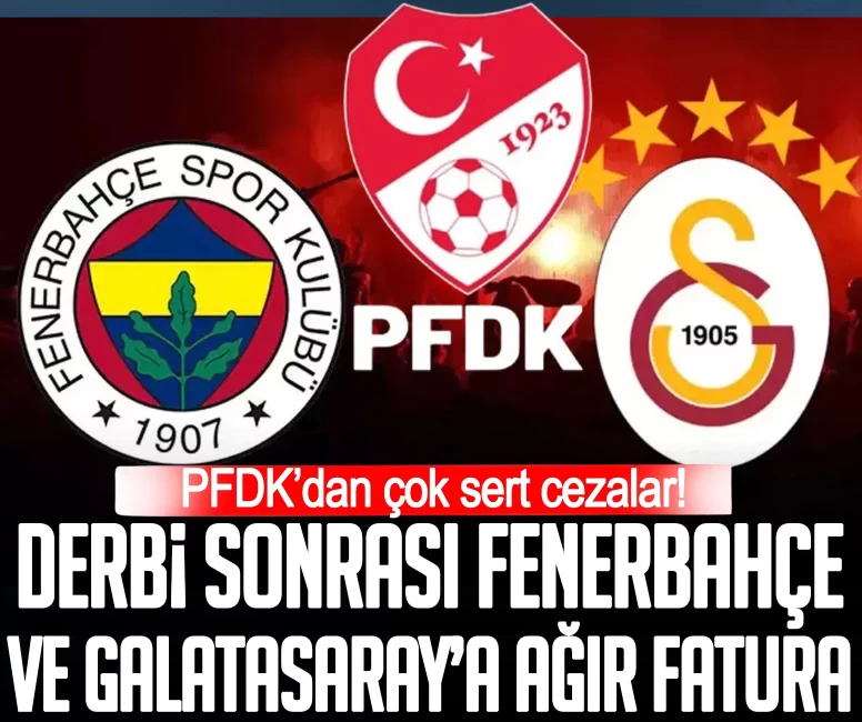 Derbi sonrası PFDK'dan Fenerbahçe ve Galatasaray’a ceza yağdı