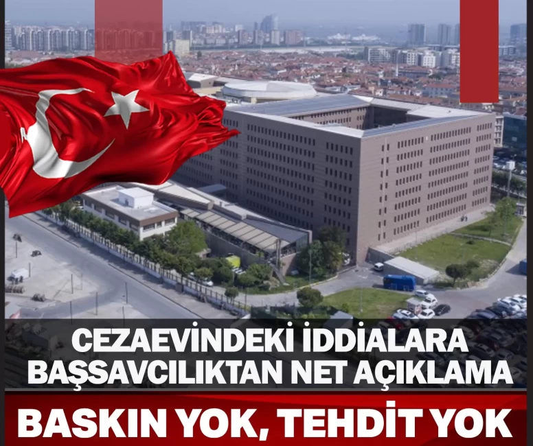 Cezaevindeki iddialara Başsavcılıktan net açıklama