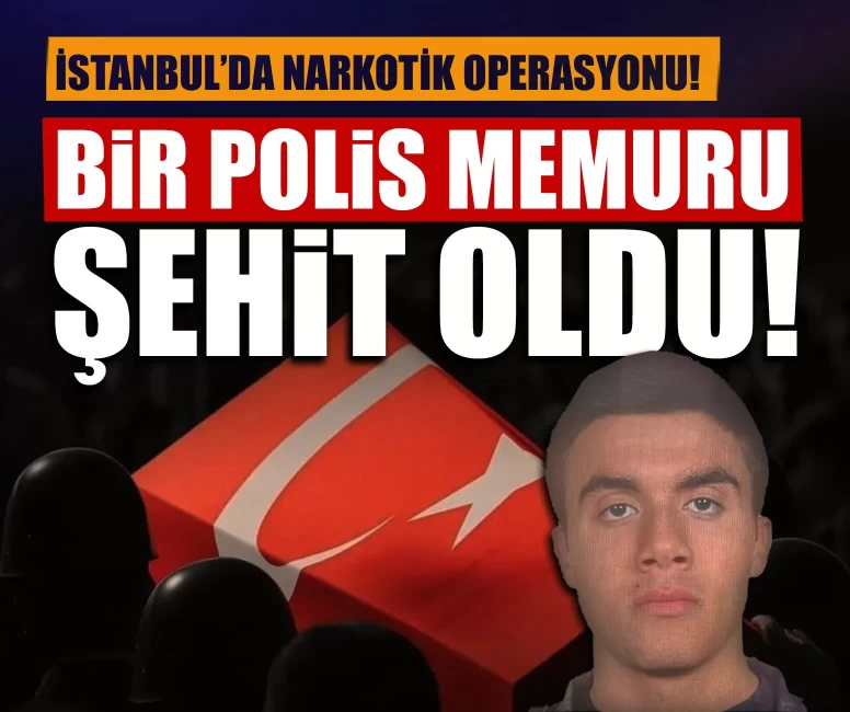 İstanbul’da narkotik operasyonu! Polis memuru Emre Albayrak şehit oldu
