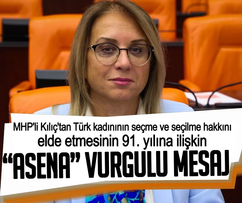 MHP'li Kılıç'tan Türk kadınının seçme ve seçilme hakkını elde etmesinin 91. yılına ilişkin "Asena" vurgulu mesaj