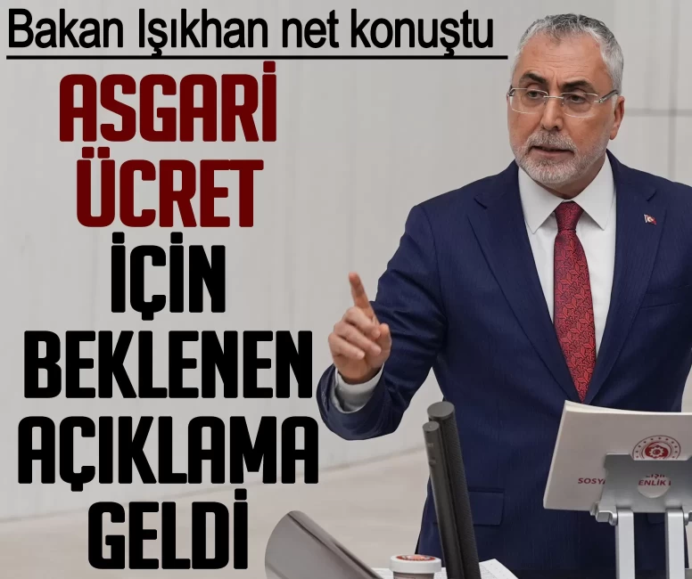 Asgari ücret için beklenen açıklama geldi! Bakan Işıkhan net konuştu