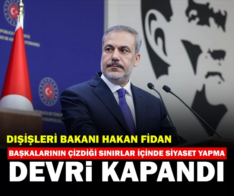 Dışişleri Bakanı Hakan Fidan'dan "Başkalarının çizdiği sınırlar içinde siyaset yapma devri kapandı" çıkışı