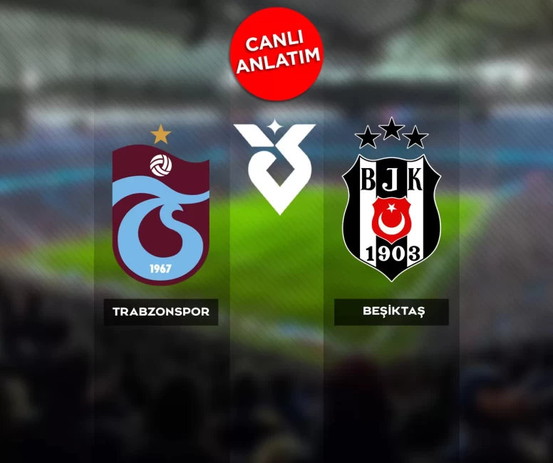 Canlı Skor | Trabzonspor, derbide Beşiktaş'ı konuk ediyor
