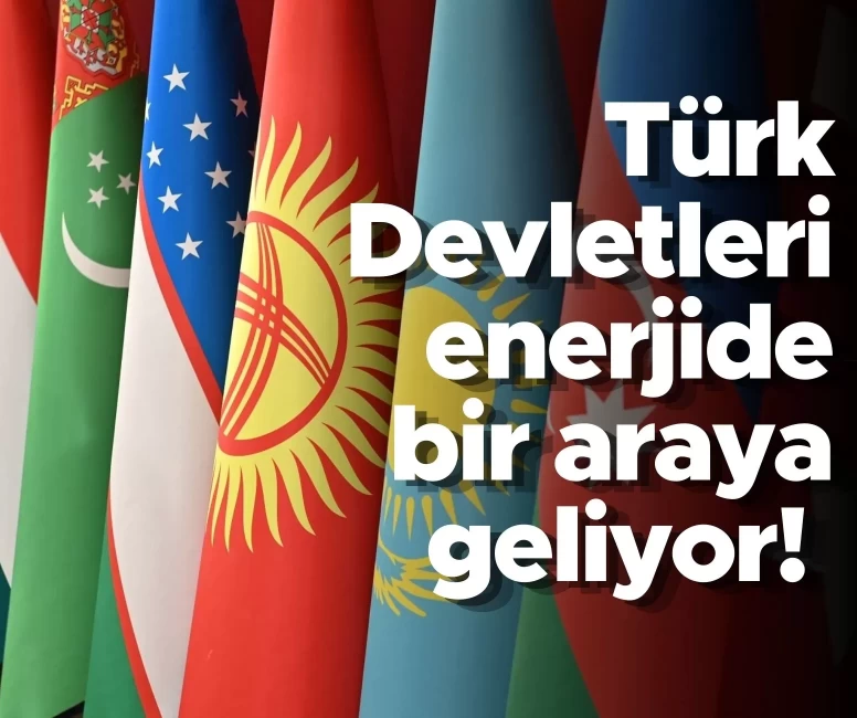 Türk Devletleri enerjide bir araya geliyor! İstanbul’da kritik zirve başlıyor: Gözler stratejik işbirliği adımlarında