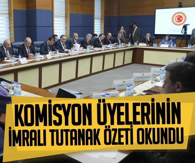 Komisyon üyelerinin İmralı tutanak özeti okundu