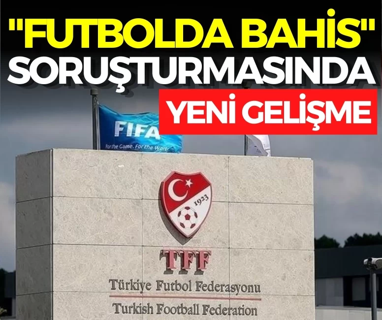 "Futbolda bahis" soruşturmasında yeni gelişme!