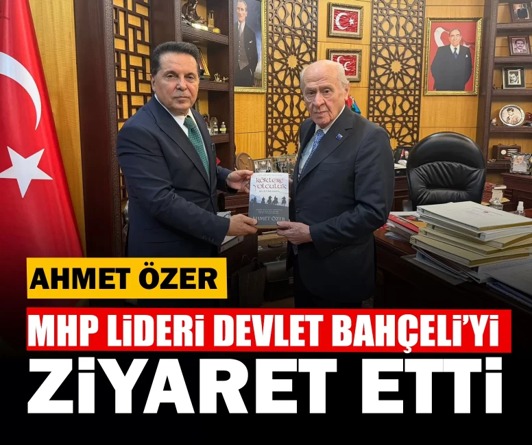 Ahmet Özer, MHP Lideri Devlet Bahçeli’yi ziyaret etti