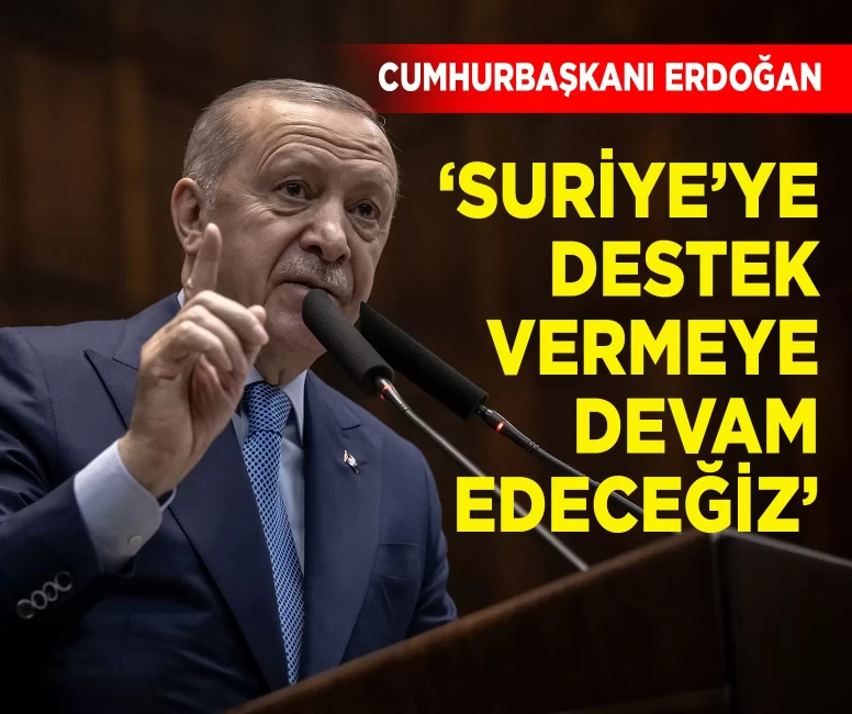 Cumhurbaşkanı Erdoğan: 'Suriye'ye her türlü desteği vermeye devam edeceğiz'