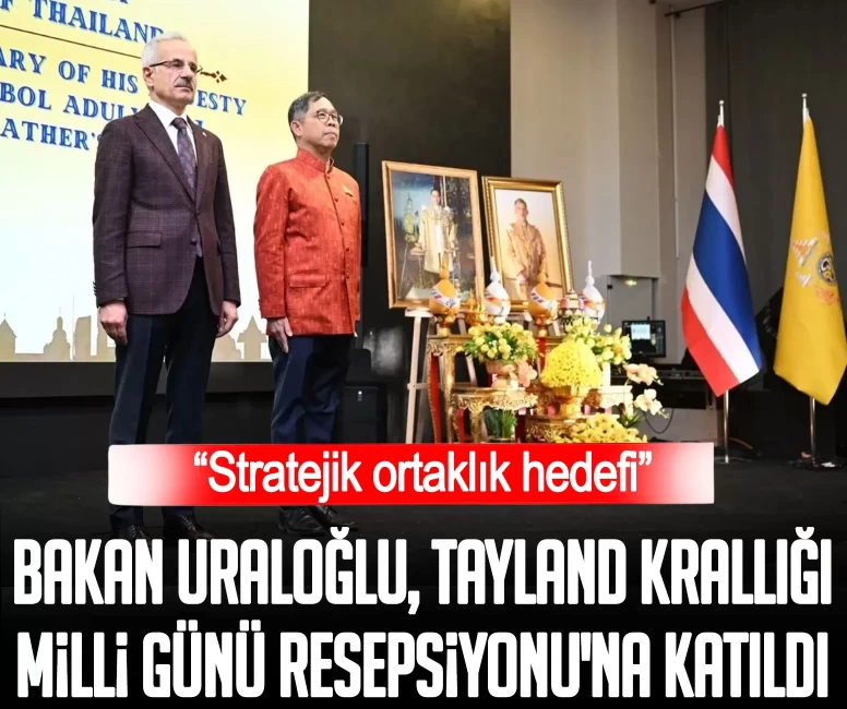 Bakan Uraloğlu: Tayland, ikili ilişkilerin ötesinde çok taraflı işbirliğinde de kritik ortağımızdır