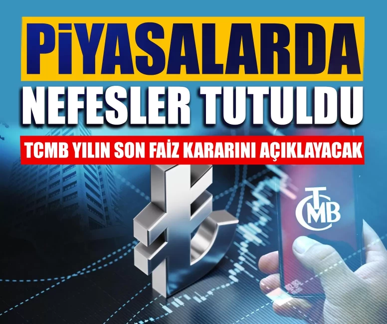 Piyasalarda nefesler tutuldu: TCMB yılın son faiz kararını açıklayacak