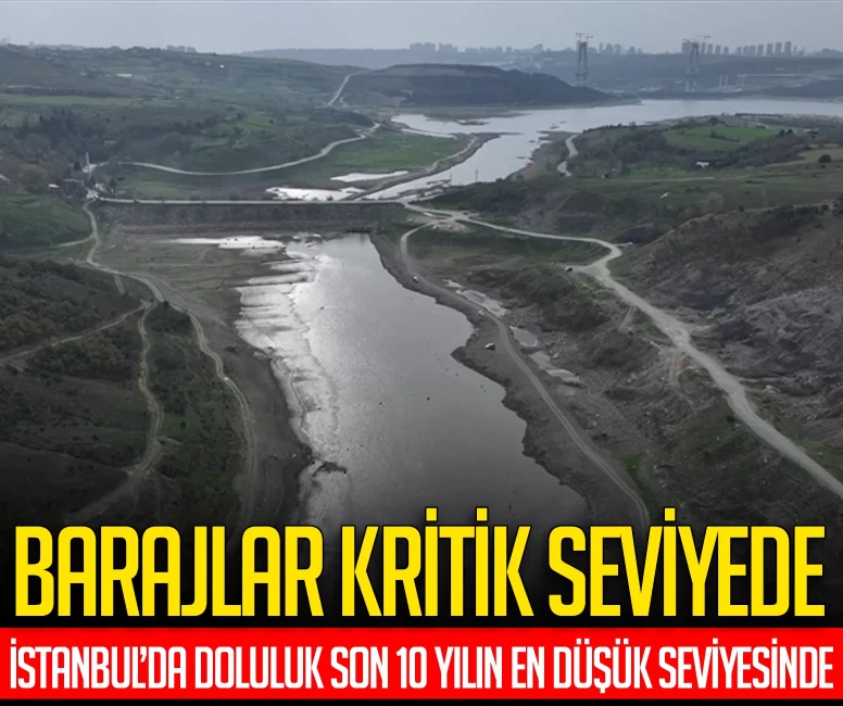 İstanbul barajları alarm veriyor