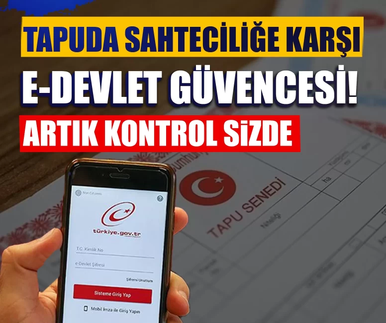 Tapuda sahteciliğe karşı e-Devlet güvencesi! Artık kontrol sizde