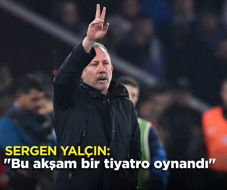 Sergen Yalçın: “Bu akşam bir tiyatro oynandı”