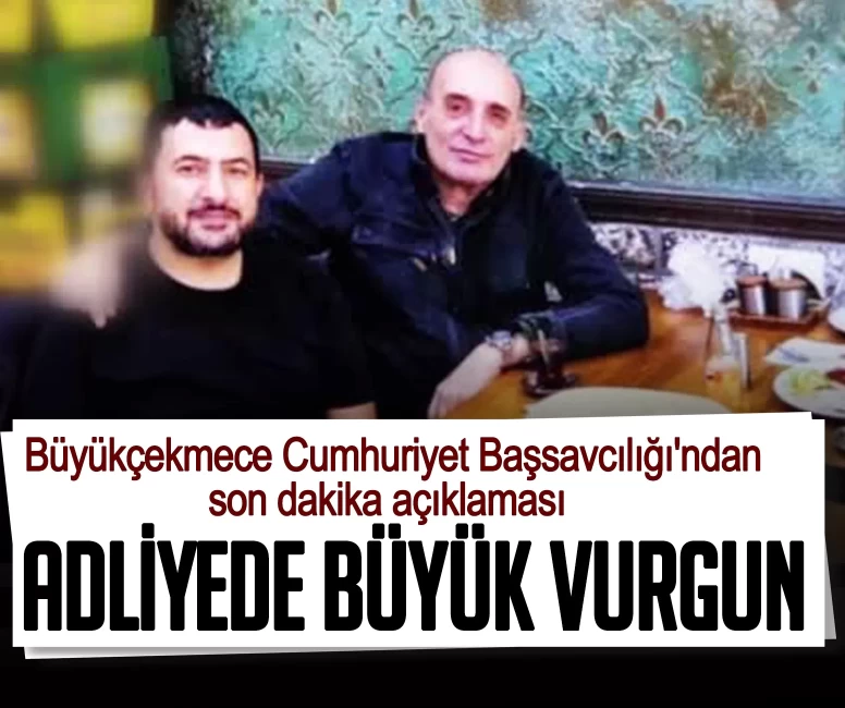 Adliyede büyük vurgun! Büyükçekmece Cumhuriyet Başsavcılığı'ndan son dakika açıklaması
