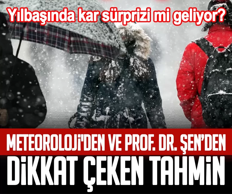 Yılbaşında kar sürprizi mi geliyor? Meteoroloji'den ve Prof. Dr. Şen’den dikkat çeken tahmin