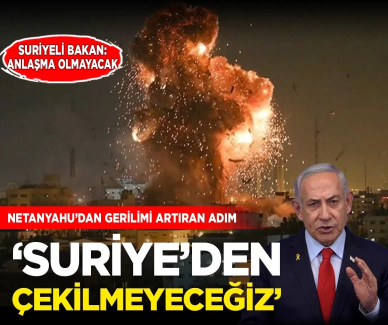 Netanyahu’dan yeni tehdit: 'Suriye’den çekilmeyeceğiz'