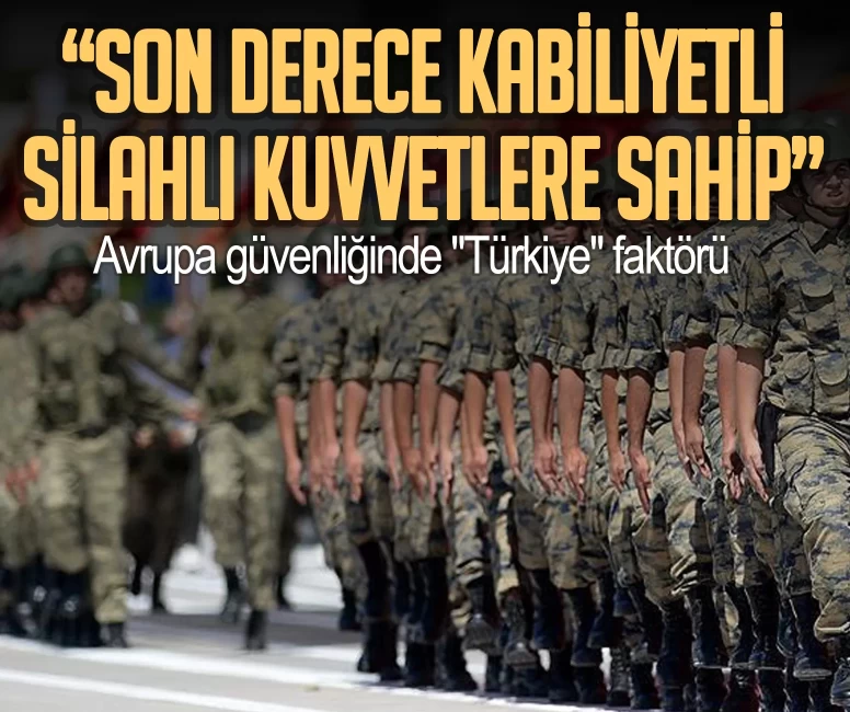 Avrupa güvenliğinde "Türkiye" faktörü: Son derece kabiliyetli silahlı kuvvetlere sahip
