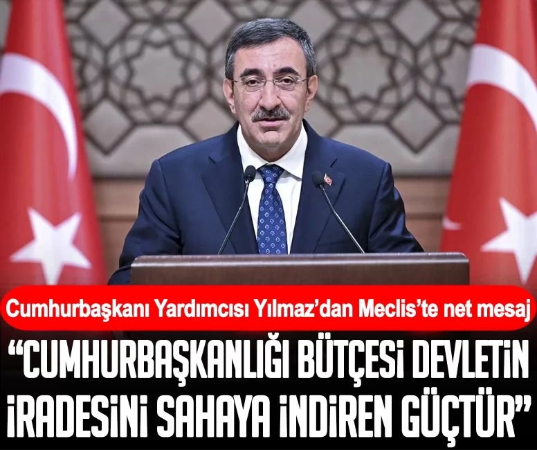 Cevdet Yılmaz: Cumhurbaşkanlığı bütçesi devletin stratejik iradesini sahaya yansıtıyor