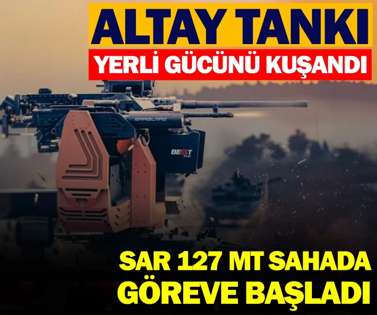 Altay Tankı yerli gücünü kuşandı: SAR 127 MT sahada göreve başladı