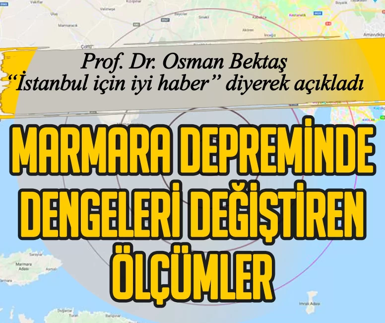 Prof. Dr. Osman Bektaş “İstanbul için iyi haber” diyerek açıkladı! Marmara depreminde dengeleri değiştiren ölçümler