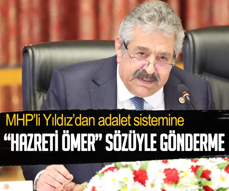 MHP’li Yıldız’dan adalet sistemine "Hazreti Ömer" sözüyle gönderme