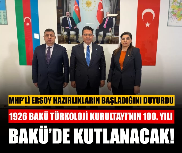 1926 Bakü Türkoloji Kurultayı’nın 100. yılı Bakü’de kutlanacak! MHP'li Ersoy hazırlıkların başladığını duyurdu