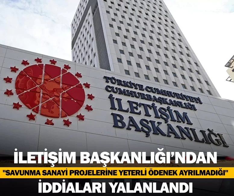 İletişim Başkanlığı "savunma sanayi projelerine yeterli ödenek ayrılmadığı" iddiasını yalanladı
