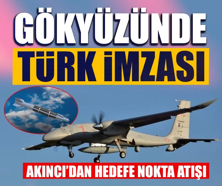 Gökyüzünde Türk imzası: AKINCI’dan hedefe nokta atışı